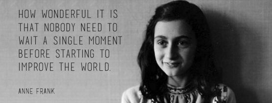 change wait single moment world anne frank quote